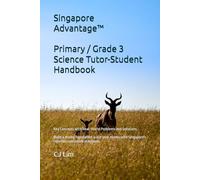 Singapore Advantage™ - Primary / Grade 3 Science Tutor-Student Handbook (Key Concepts with Real-World Problems and Solutions): Build a strong ... Singapore's rigorous curriculum standards