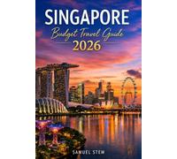 Singapore Budget Travel Guide 2026: Explore More, Spend Less with Affordable Hotels, Famous Hawker Centers, Free Attractions, Local Experiences, Smart Itineraries, and Practical Travel Tips