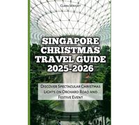 Singapore Christmas Travel Guide 2025-2026: Discover Spectacular Christmas Lights on Orchard Road and Festive Event
