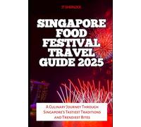 Singapore Food Festival Travel Guide 2025: A Culinary Journey Through Singapore’s Tastiest Traditions and Trendiest Bites