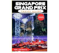 SINGAPORE GRAND PRIX TRAVEL GUIDE 2025: A Complete Guide to the Iconic Formula 1 Night Race Through Singapore’s City Streets - From Travel and ... Thrills, Culture, and After-Dark Excitement