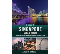SINGAPORE GUIDA DI VIAGGIO 2025: Esplora la Città del Leone con sicurezza, curiosità e stile
