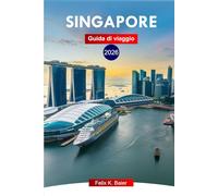 Singapore Guida di viaggio 2026: Esplora le città del leone, le principali attrazioni, la cucina locale, le gemme nascoste con consigli locali e itinerari perfetti