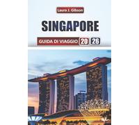 SINGAPORE GUIDA DI VIAGGIO 2026: Esplora le principali attrazioni, le gemme nascoste, il cibo locale, gli itinerari e le esperienze culturali per i visitatori alle prime armi