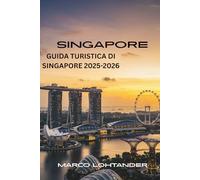 SINGAPORE GUIDA TURISTICA DI SINGAPORE 2025-2026: Esplorando la Città del Leone: Una Guida Completa alle Meraviglie di Singapore (2025-2026)