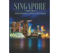 Singapore Photography Coffee Table Book: Cool Pictures That Create An Idea For You About The Amazing Area in Asia ,Buildings style , Cultural And ... ,For All Travels and Pictures Browsing Lovers