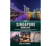 SINGAPORE REISGIDS 2025: Navigeer door de Leeuwenstad met vertrouwen, nieuwsgierigheid en stijl