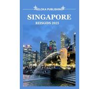 SINGAPORE REISGIDS 2025: Ontdek top bezienswaardigheden, geheime plekjes, lokale eetgelegenheden en deskundige tips voor het ultieme Singapore-avontuur