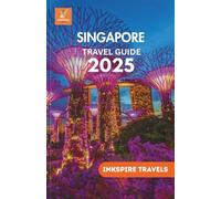 SINGAPORE Travel Guide 2025: A Explore Cultures, Street Eats, Nature Escapes, and Smart Itineraries for an Unforgettable Journey