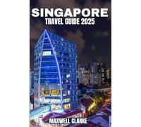 SINGAPORE TRAVEL GUIDE 2025: Comprehensive Tips and Insights to Discover Singapore’s Iconic Landmarks, Hidden Gems, Cultural Wonders, and Unique Experiences for an Unforgettable Journey