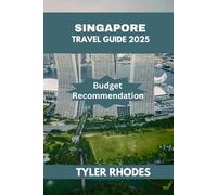 SINGAPORE TRAVEL GUIDE 2025: Discover the City’s Top Landmarks and Hidden Gems