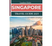 SINGAPORE TRAVEL GUIDE 2025: Engage with a dynamic metropolis blending cultures, cuisine, and greenery.