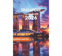 SINGAPORE Travel Guide 2026: A Distinctive Handbook Covering Iconic Landmarks,Smart Budgeting, and Practical Travel Strategies"