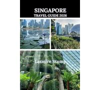 SINGAPORE TRAVEL GUIDE 2026: A Practical Guide to Experiencing Singapore with Confidence and Clarity