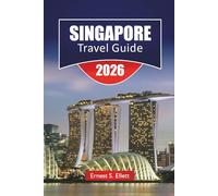 SINGAPORE TRAVEL GUIDE 2026: Discover Top Attractions, Hidden Gems, Historic Landmarks, Local Cuisine, Cultural Highlights and Essential Travel Tips for Visitors