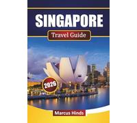SINGAPORE TRAVEL GUIDE 2026: Discover Top Attractions, Iconic Landmarks, Local Cuisine, and Cultural Experiences in Southeast Asia