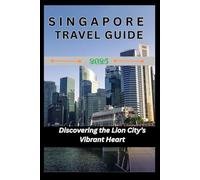 Singapore Travel Guide 2026: Discovering the Lion City’s Vibrant Heart