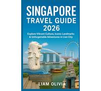 SINGAPORE TRAVEL GUIDE 2026: "Explore Vibrant Culture, Iconic Landmarks & Unforgettable Adventures in the Lion City"