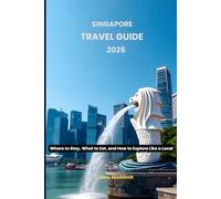 Singapore Travel Guide 2026: Where to Stay, What to Eat, and How to Explore Like a Local