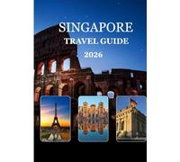 Singapore Travel Guide 2026: “Your Essential Companion to Smart Planning, Budgeting, Food & Experiences in Singapore”