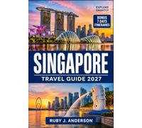 Singapore Travel Guide 2027: Discover Marina Bay, Colonial Districts, Hidden Gems, Top Sights, Multicultural Delights, Insider Tips, Detailed Itineraries and Malaysia Journeys