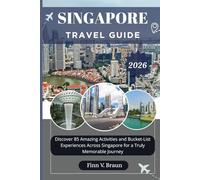 SINGAPORE TRAVEL GUIDE: Discover 85 Amazing Activities and Bucket-List Experiences Across Singapore for a Truly Memorable Journey