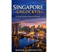 Singapore unlocked: A City of precision, power and pleasure