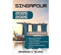 SINGAPOUR GUIDE DE VOYAGE 2025-2026: DÉVOILER LA CULTURE, LA CUISINE ET L’AVENTURE URBAINE DE SINGAPOUR