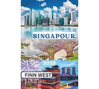 SINGAPOUR GUIDE DE VOYAGE 2025: Merveilles modernes et traditions intemporelles - Parcourir le chemin entre passé et futur à Singapour