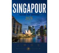 SINGAPOUR GUIDE DE VOYAGE 2026: Conçu pour des expériences marquantes