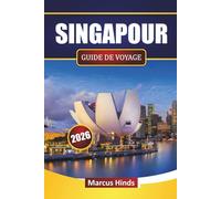 SINGAPOUR GUIDE DE VOYAGE 2026: Découvrez les principales attractions, les sites emblématiques, la cuisine locale et les expériences culturelles en Asie du Sud-Est
