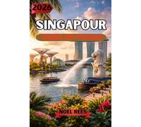 SINGAPOUR GUIDE DE VOYAGE 2026: Guide complet pour les initiés : attractions, culture, gastronomie, quartiers et trésors cachés