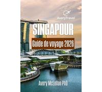 SINGAPOUR Guide de voyage 2026: Où aller, quoi manger et comment se déplacer
