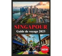 SINGAPOUR GUIDES DE VOYAGE 2025