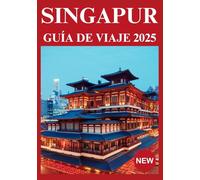 SINGAPUR GUÍA DE VIAJE 2025