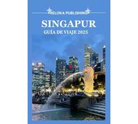 SINGAPUR GUÍA DE VIAJE 2025: Explora las principales atracciones, rincones secretos, restaurantes locales y consejos de expertos para vivir la mejor aventura en Singapur.