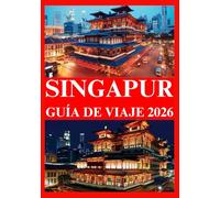 SINGAPUR GUÍA DE VIAJE 2026