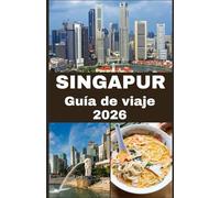 SINGAPUR Guía de viaje 2026: Su manual definitivo para explorar, experimentar y disfrutar la Ciudad del León como un local