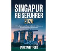 SINGAPUR REISEFÜHRER 2026: Ehrliche Tipps, echte Preise und lokale Geheimnisse, um Touristenfallen zu vermeiden