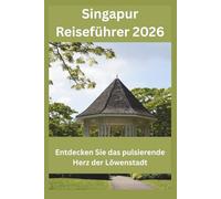 Singapur Reiseführer 2026: Entdecken Sie das pulsierende Herz der Löwenstadt
