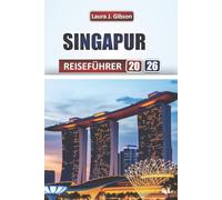 SINGAPUR REISEFÜHRER 2026: Entdecken Sie die wichtigsten Attraktionen, versteckten Schätze, lokale Speisen, Routen und kulturelle Erlebnisse für Erstbesucher