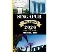 SINGAPUR REISEFÜHRER 2026: Ihr Reisebegleiter zum Erkunden und Genießen der Attraktionen dieses sehenswerten Reiseziels.
