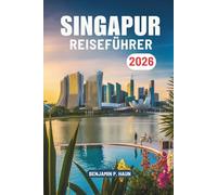 SINGAPUR REISEFÜHRER 2026: Kultur und Moderne in Südostasiens Singapur und Malaysia entdecken