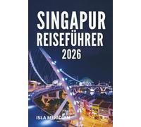 SINGAPUR-REISEFÜHRER 2026: Planungstipps, lokale Kultur und unvergessliche Erlebnisse