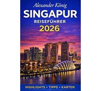 Singapur Reiseführer 2026: Sehenswürdigkeiten, Kultur, Kulinarik und praktische Reisetipps