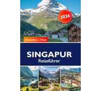SINGAPUR Reiseführer 2026: Sehenswürdigkeiten, Lebensmittelmärkte, Nachbarschaften, Tagesausflüge und Insider-Tipps