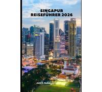 Singapur Reiseführer 2026: Umfassende Einblicke für den modernen Reisenden nach Singapur
