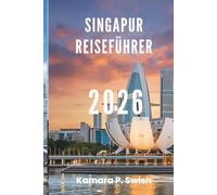 SINGAPUR REISEFÜHRER 2026: „Von Wolkenkratzern zu Gärten: Entdecken Sie Asiens urbane Oasen“
