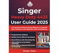 Singer Heavy Duty 4423 User Guide 2025: A Practical Step-by-Step Manual to Unlock Key Features and Operate with Confidence
