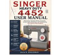 Singer Heavy Duty 4452 User Manual: Master Setup, Threading, Stitches, Accessories, Sewing Projects, Maintenance, and Troubleshooting with Step-by-Step Guidance